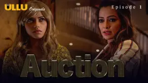 Auction Episode 1 - featuring Niharika Chouksey, Preeti Goswami, Samikssha Bhatnagar, Shivanya Mehra - Auction