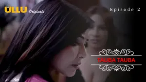 Tauba Tauba Episode 2 - featuring Muskaan Agarwal, Rajsi Verma - Tauba Tauba