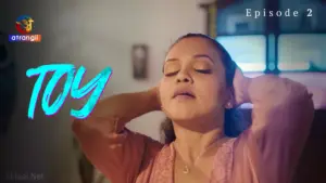 Toy Episode 2 - featuring Neha Gupta, Priya Gamre, Taniya Chatterjee - Toy