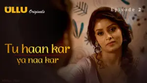 Tu Haan Kar Ya Naa Kar Episode 2 - featuring Priyanka Halder - Tu Haan Kar Ya Naa Kar
