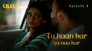 Tu Haan Kar Ya Naa Kar Episode 3 - featuring Priyanka Halder - Tu Haan Kar Ya Naa Kar